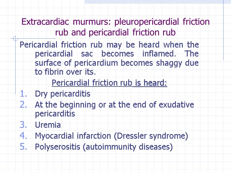 Extracardiac murmurs: pleuropericardial friction rub and pericardial friction rub Pericardial friction rub may be
